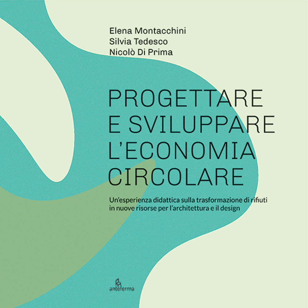 Progettare e sviluppare l'economia circolare. Un'esperienza didattica sulla trasformazione di rifiuti in nuove risorse per l'architettura e il design