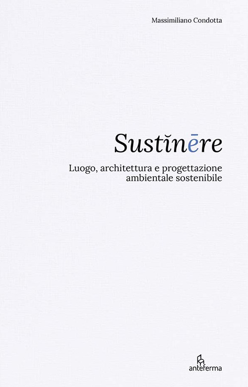 Sustinêre. Luogo, architettura e progettazione ambientale sostenibile