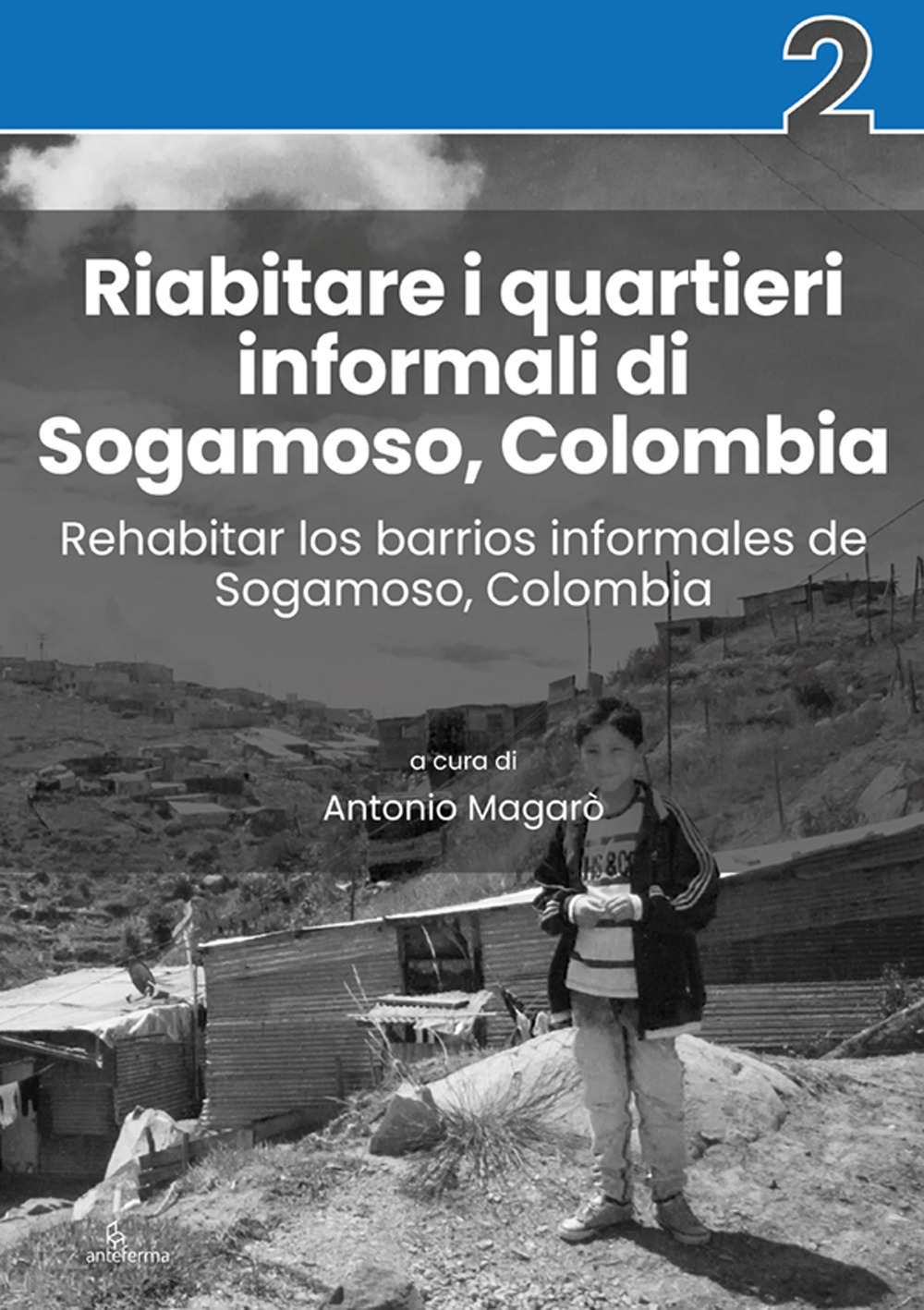 Riabitare i quartieri informali di Sogamoso, Colombia-Rehabitar los barrios informales de Sogamoso, Colombia. Ediz. illustrata