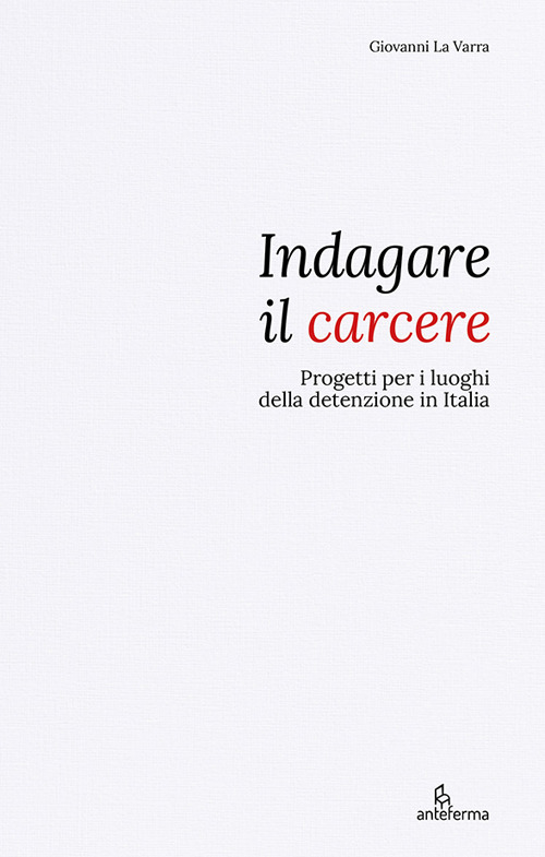 Indagare il carcere. Progetti per i luoghi della detenzione in Italia