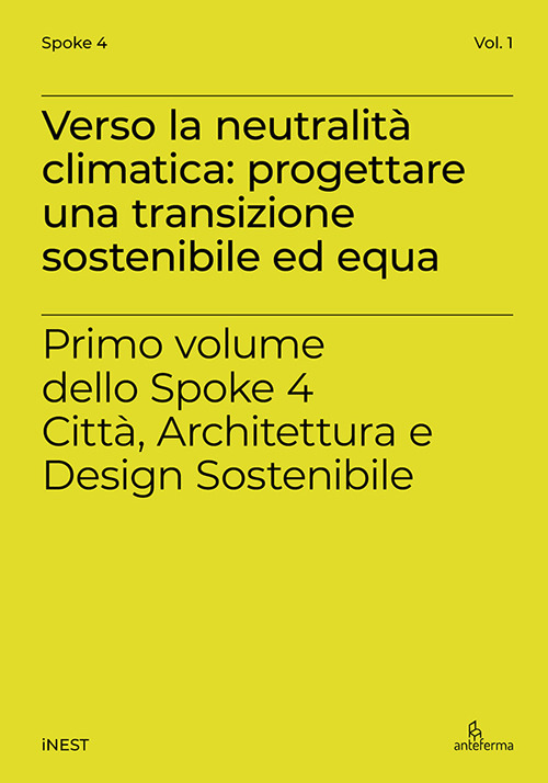 Verso la neutralità climatica: progettare una transizione sostenibile ed equa. Primo volume dello Spoke 4 Città, Architettura e Design Sostenibile