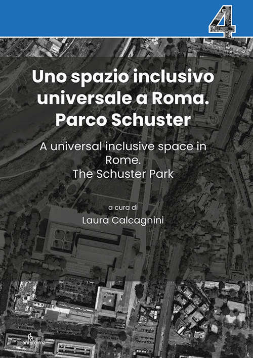 Uno spazio inclusivo universale a Roma. Parco Schuster-A universal inclusive space in Rome. The Schuster Park. Ediz. bilingue