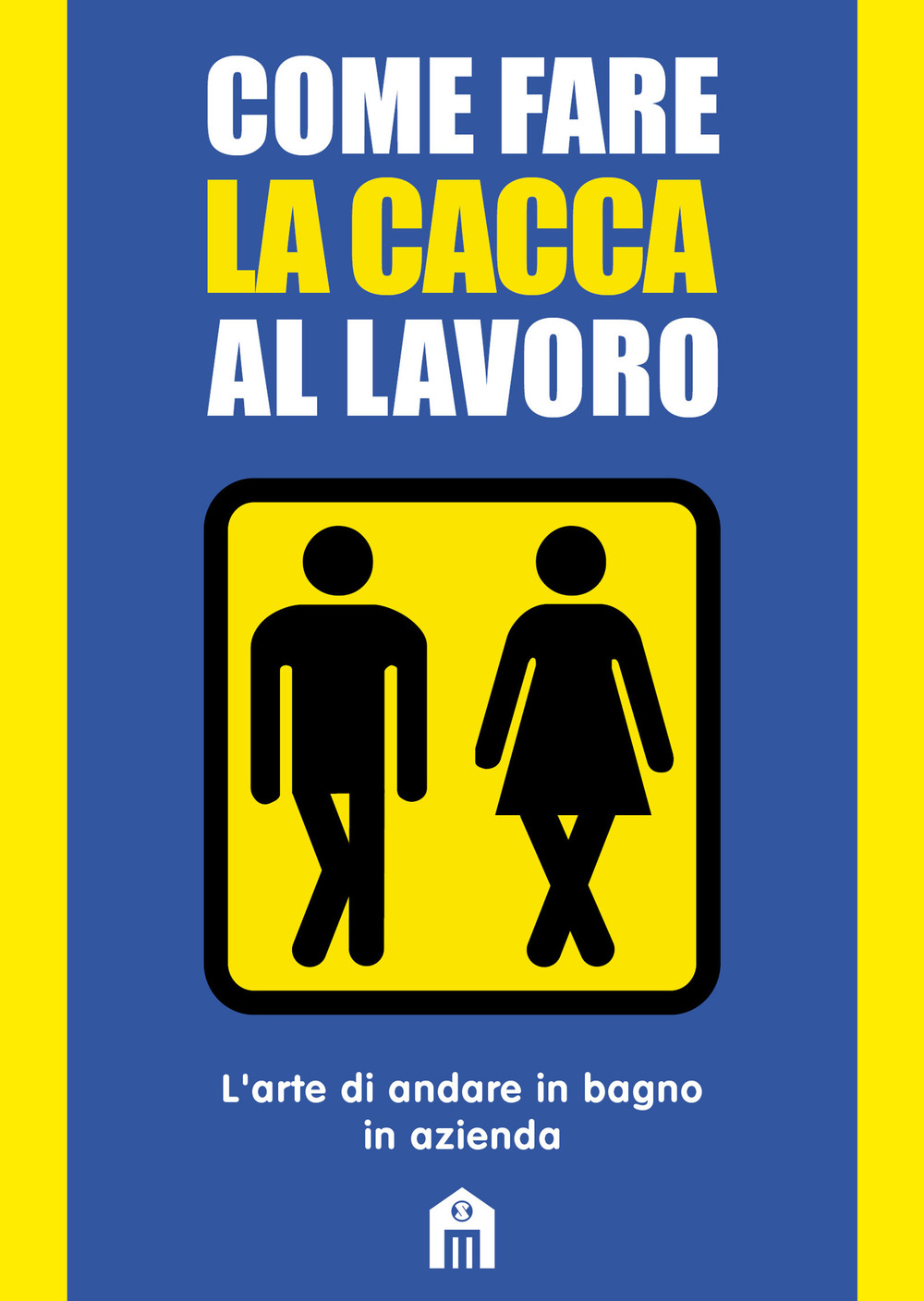 Come fare la cacca al lavoro. L'arte di andare alla toilette in azienda