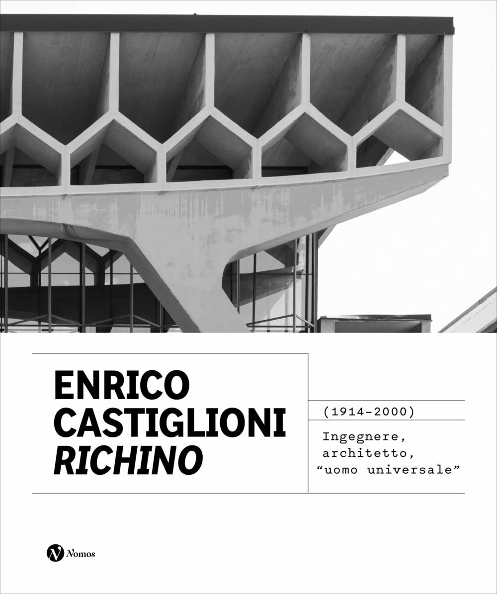 Enrico Castiglioni «Richino». (1914-2020) Ingegnere, architetto, «uomo universale». Nuova ediz.