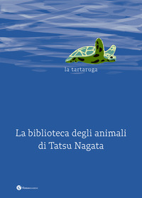 Copertina TARTARUGA. LA BIBLIOTECA DEGLI ANIMALI DI TATSU NAGATA. EDIZ. ILLUSTRATA (LA) 