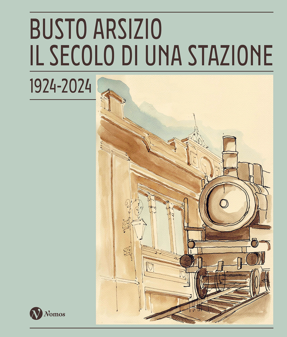 Busto Arsizio. Il secolo di una stazione. 1924-2024. Nuova ediz.