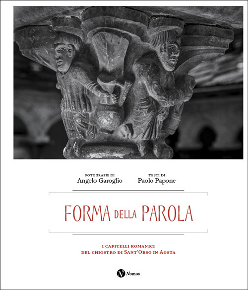 Forma della parola. I capitelli romanici del chiostro di Sant'Orso in Aosta. Nuova ediz.