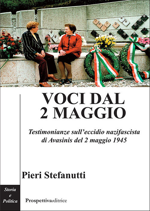 Voci dal 2 maggio. Testimonianze sull'eccidio nazifascista di Avasinis del 2 maggio 1945