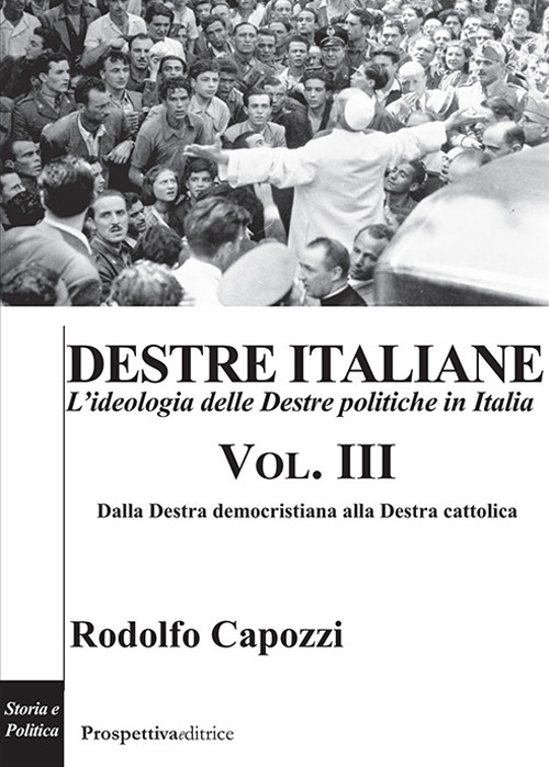 Destre italiane. L'ideologia delle Destre politiche in Italia. Vol. 3: Dalla destra democristiana alla destra cattolica