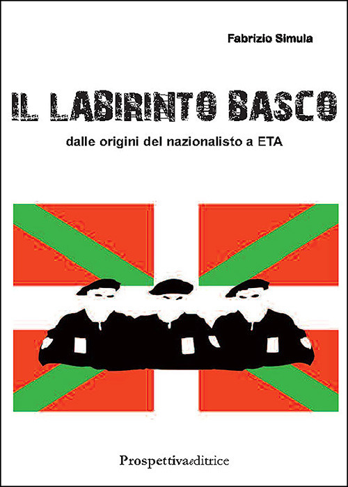 Il labirinto basco. Dalle origini del nazionalismo a ETA