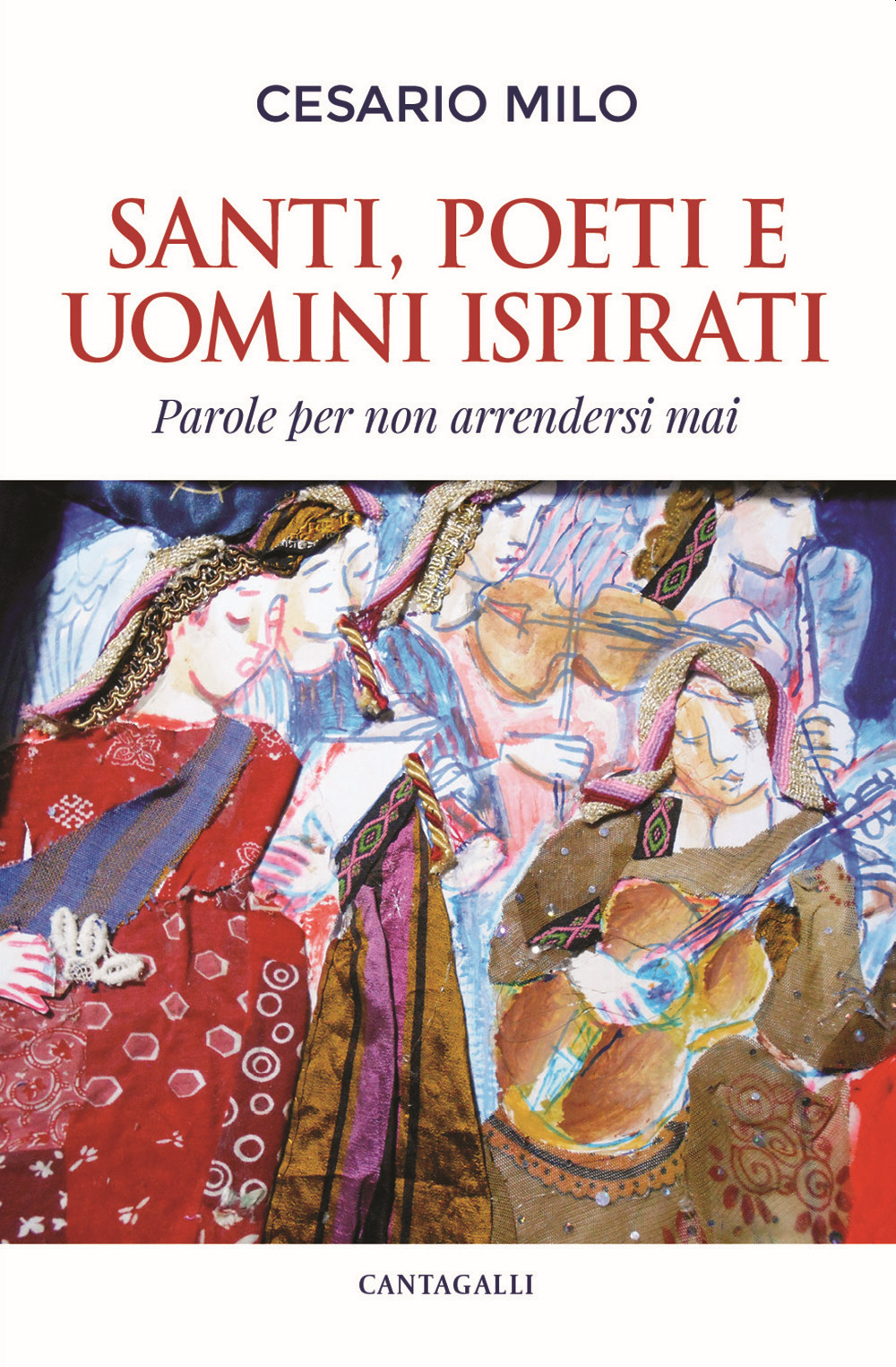 Santi, poeti e uomini ispirati. Parole per non arrendersi mai