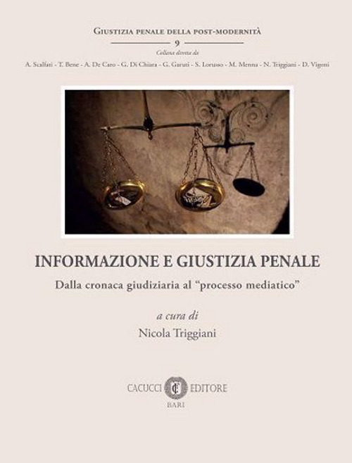 Informazione e giustizia penale. Dalla cronaca giudiziaria al «processo mediatico». Nuova ediz.