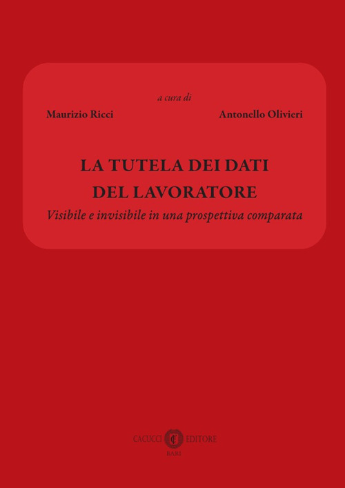 La tutela dei dati del lavoratore. Visibile e invisibile in una prospettiva comparata