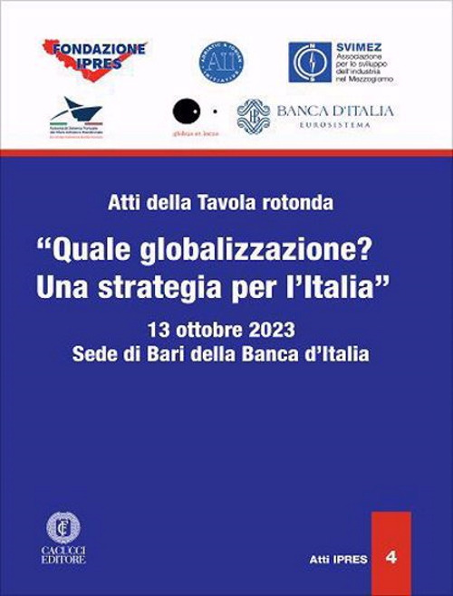 Atti della Tavola rotonda «Quale globalizzazione? Una strategia per l'Italia» (Sede di Bari della Banca d'Italia, 13 ottobre 2023)