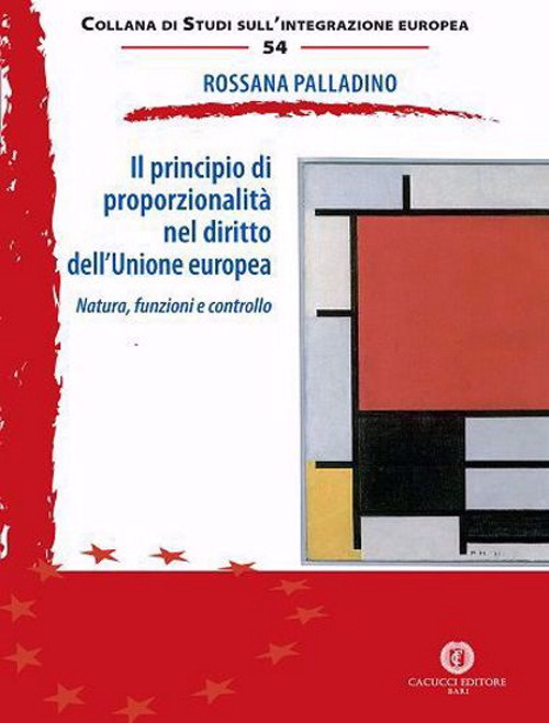 Il principio di proporzionalità nel diritto dell'Unione europea. Natura, funzioni e controllo