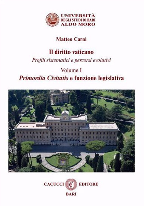 Il diritto vaticano. Profili sistematici e percorsi evolutivi. Vol. 1: Primordia Civitatis e funzione legislativa