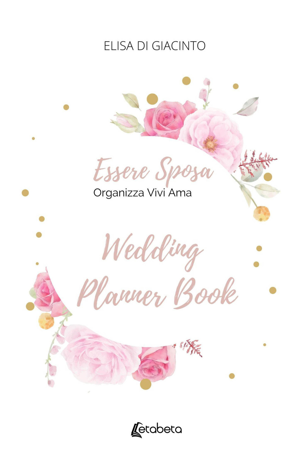 Essere sposa. Organizza Vivi Ama