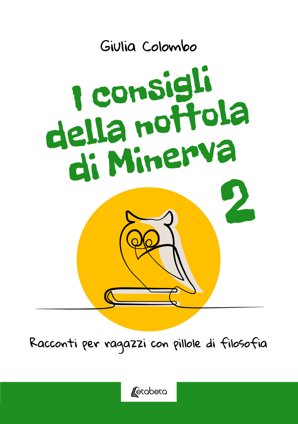 I consigli della Nottola di Minerva. Racconti per ragazzi con pillole di filosofia. Vol. 2