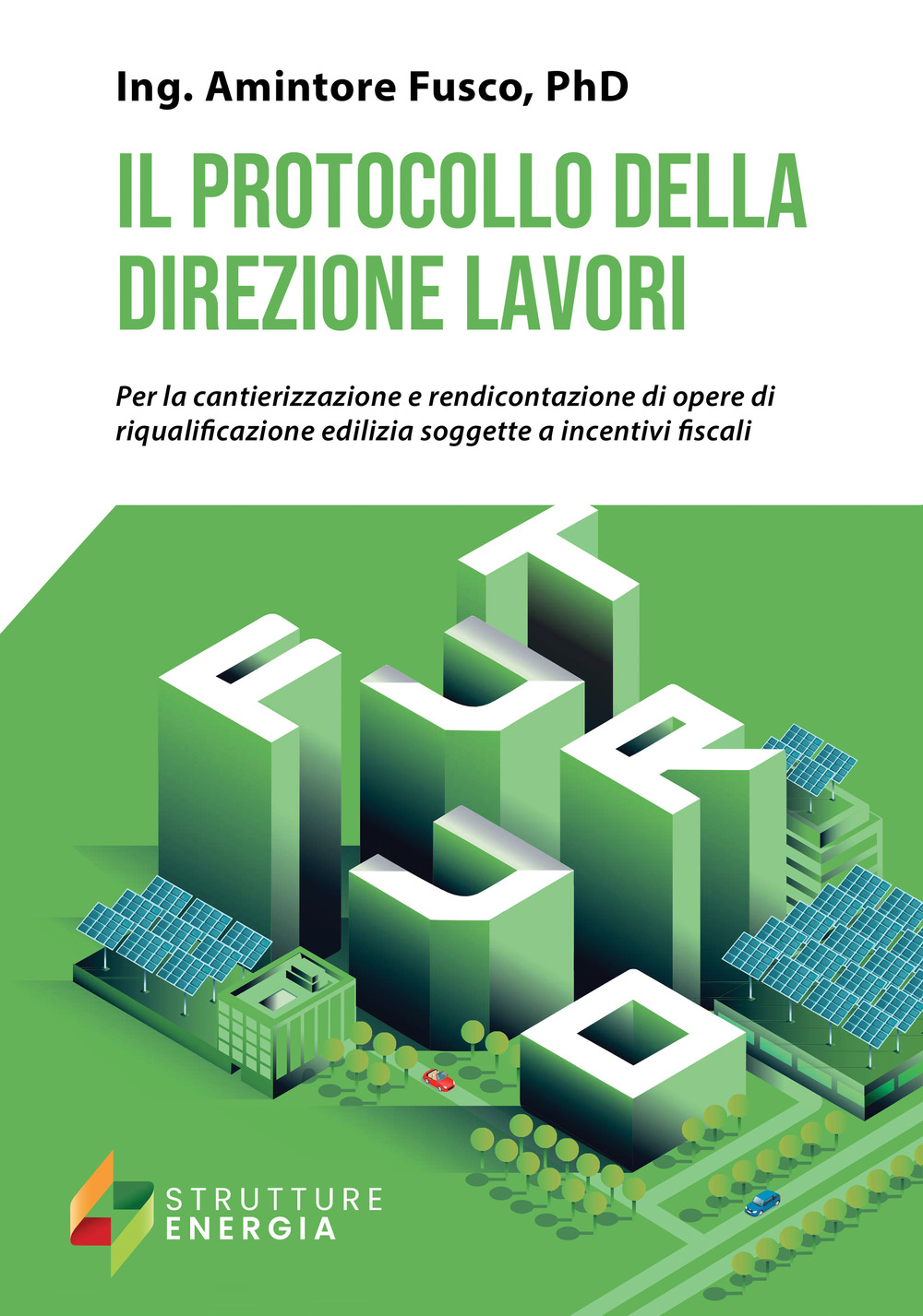 Il protocollo della direzione lavori. Per la cantierizzazione e rendicontazione di opere di riqualificazione edilizia soggette a incentivi fiscali