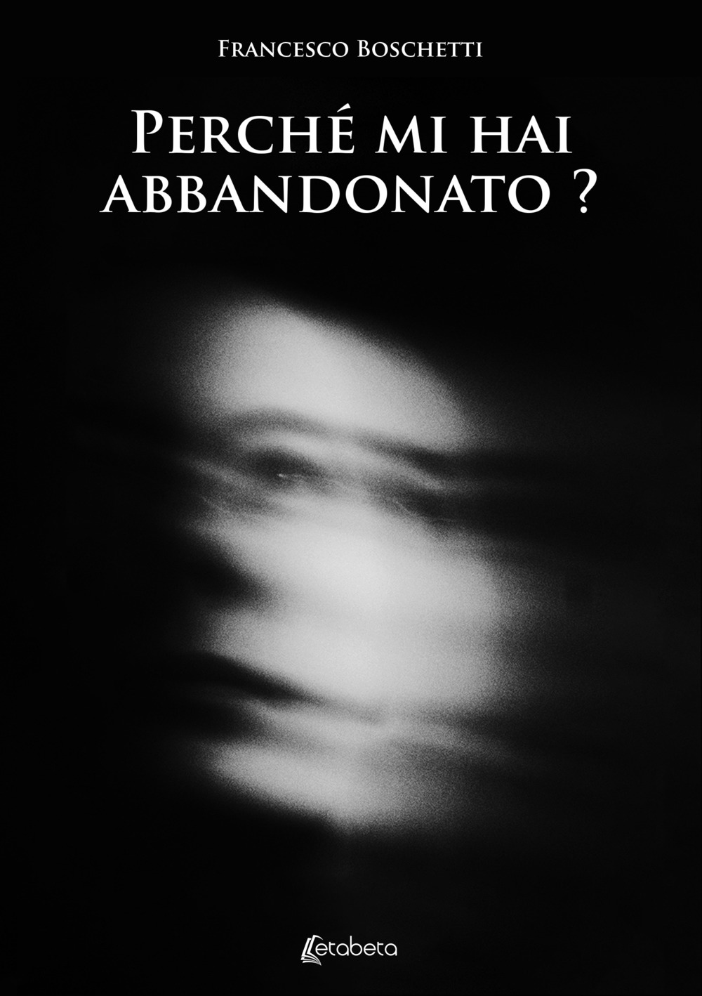 Perché mi hai abbandonato?