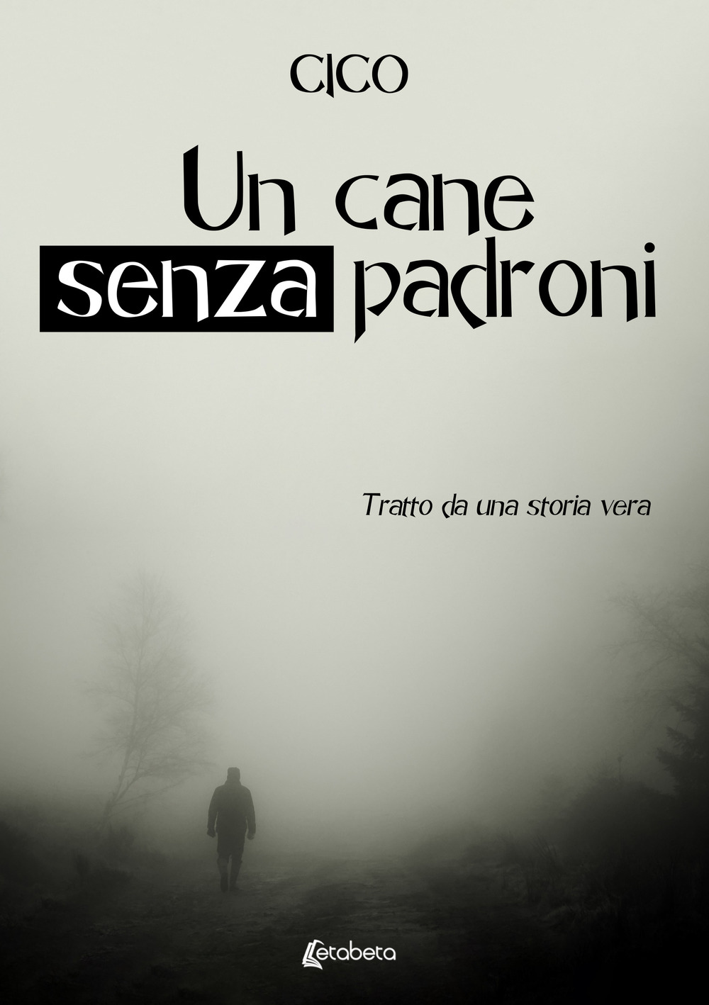 Un cane senza padroni. Tratto da una storia vera