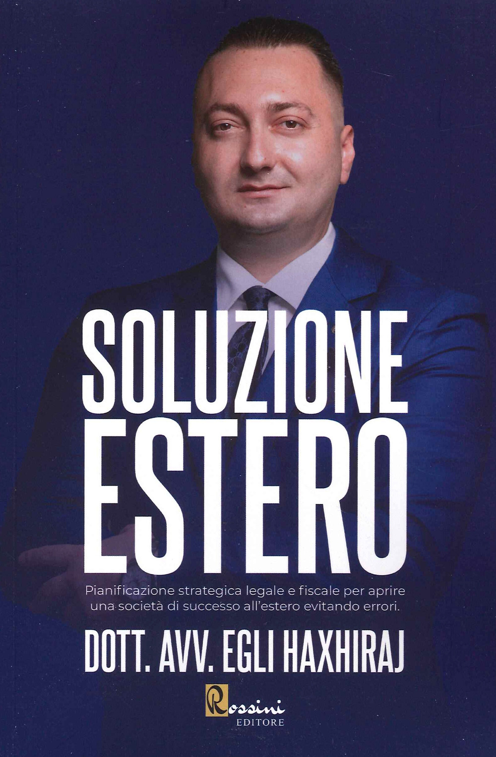 Soluzione estero. Pianificazione strategia legale e fiscale per aprire una società di successo all'estero evitando errori