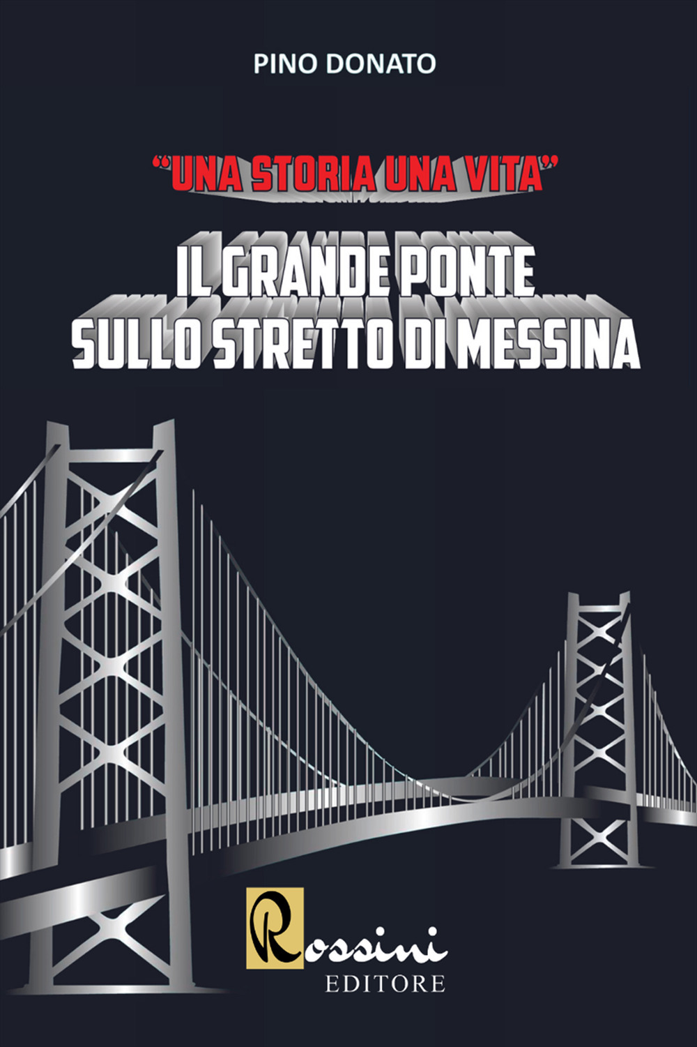 Il grande ponte sullo Stretto di Messina. Una storia una vita