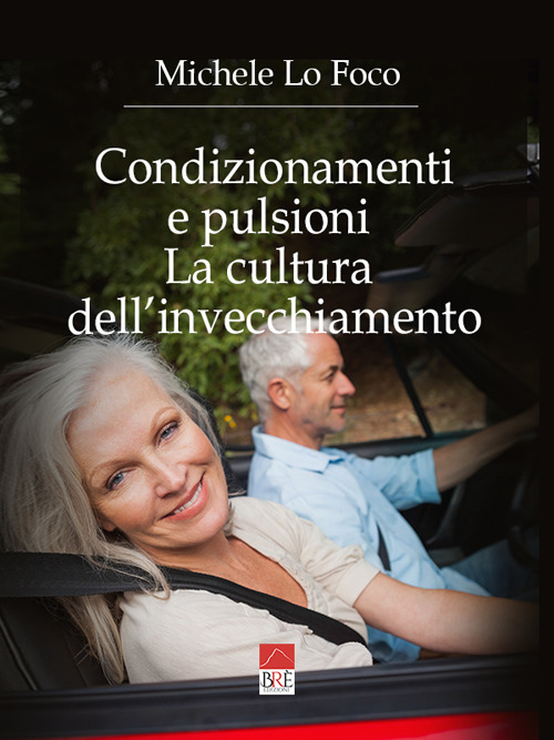 Condizionamenti e pulsioni. La cultura dell'invecchiamento