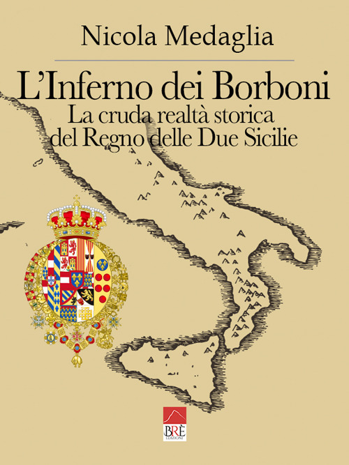 L'inferno dei Borboni. La cruda realtà storia del Regno delle Due Sicilie