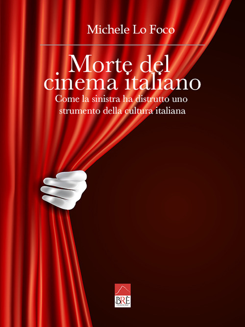 Morte del cinema italiano. Come la sinistra ha distrutto uno strumento della cultura italiana