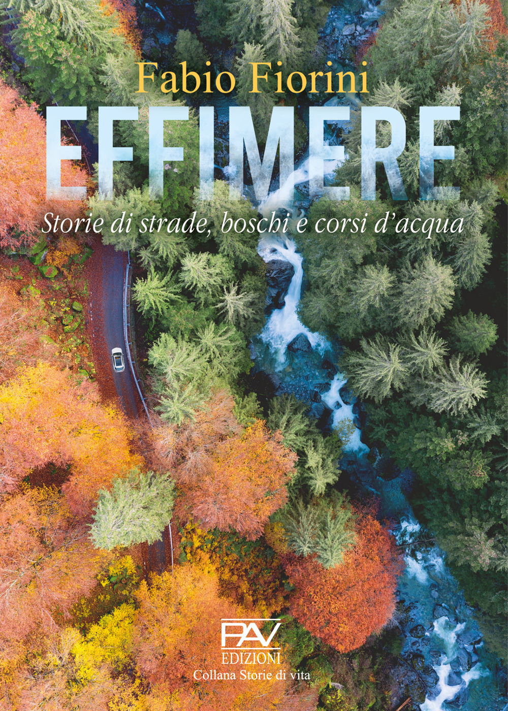 Effimere. Storie di strade, boschi e corsi d'acqua