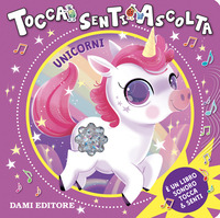 Copertina UNICORNI. TOCCA SENTI ASCOLTA. EDIZ. A COLORI 