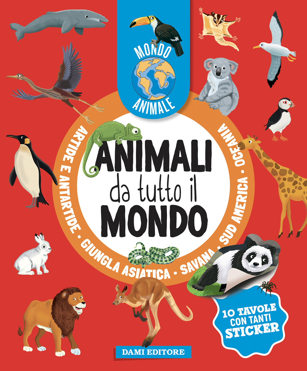 Animali da tutto il mondo. Mondo animale. Con adesivi. Ediz. a colori