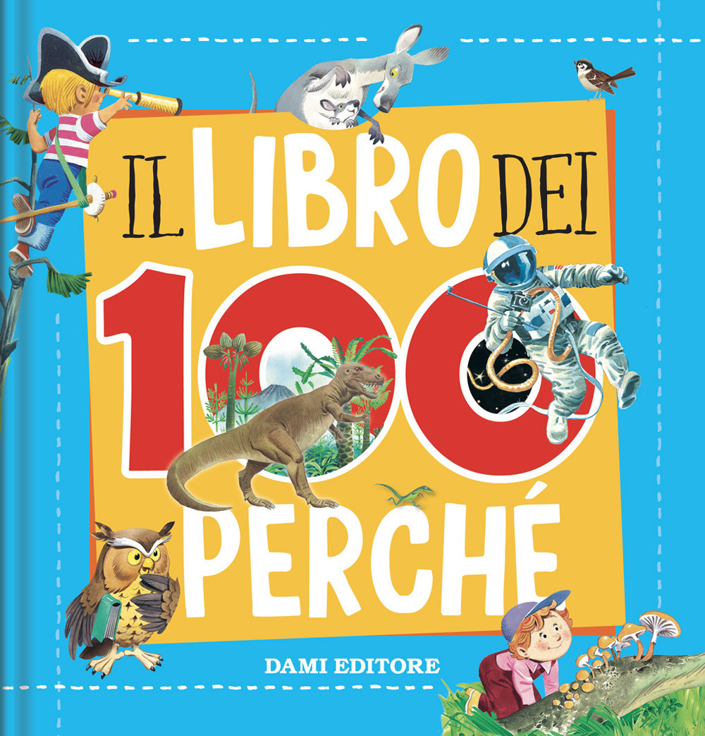 Il libro dei 100 perché. Ediz. a colori