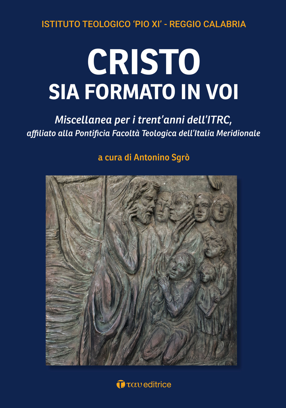 Cristo sia formato in voi. Miscellanea per i trent'anni dell'ITRC, affiliato alla Pontificia Facoltà Teologica dell'Italia Meridionale