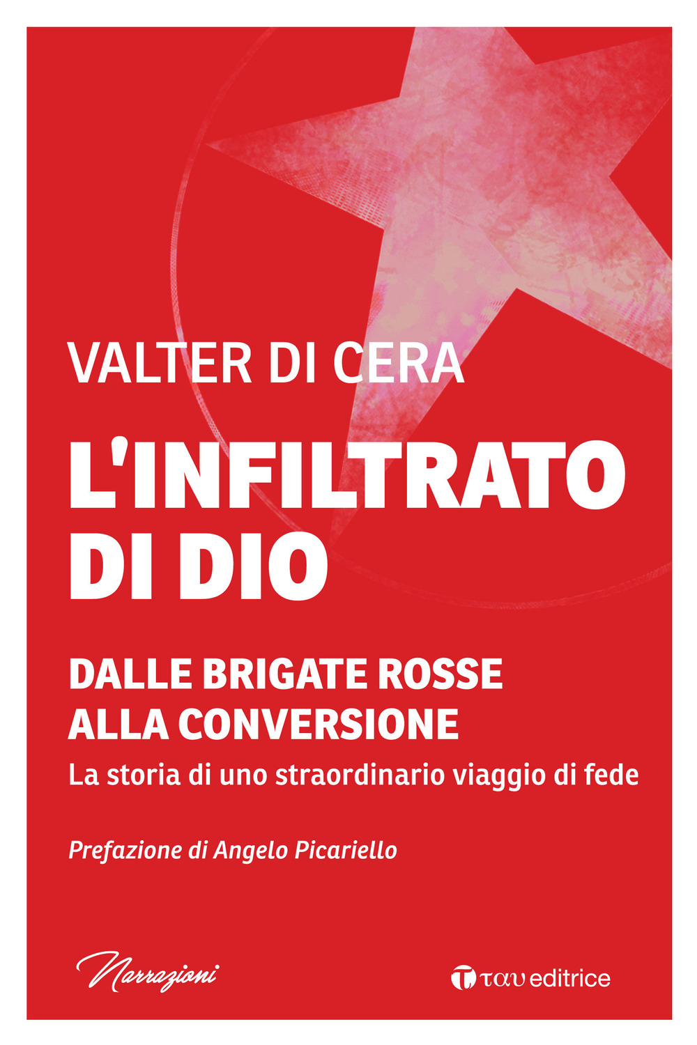 L'infiltrato di Dio. Dalle Brigate Rosse alla conversione. La storia di uno straordinario viaggio di fede