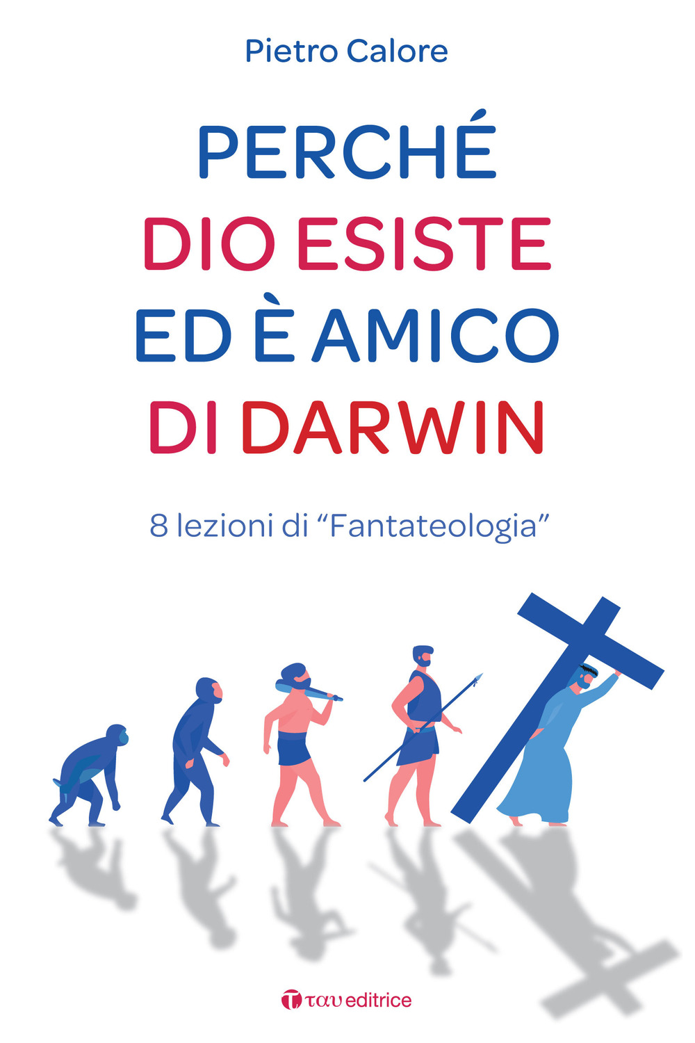 Perché Dio esiste ed è amico di Darwin. 8 lezioni di «fantateologia»