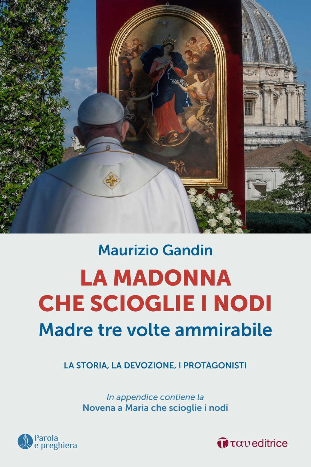 La Madonna che scioglie i nodi, Madre tre volte ammirabile. La storia, la devozione, i protagonisti