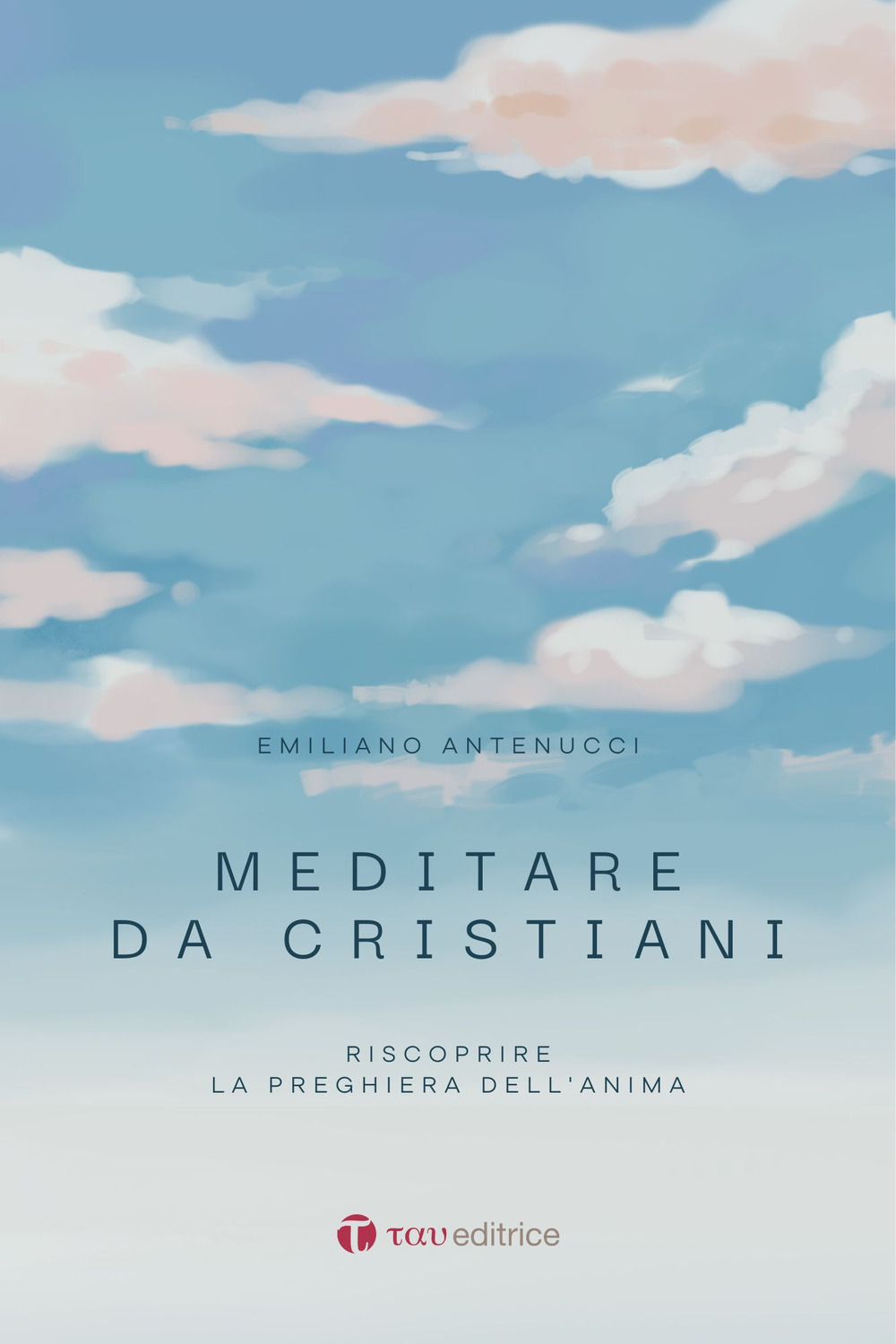 Meditare da cristiani. Riscoprire la preghiera dell'anima