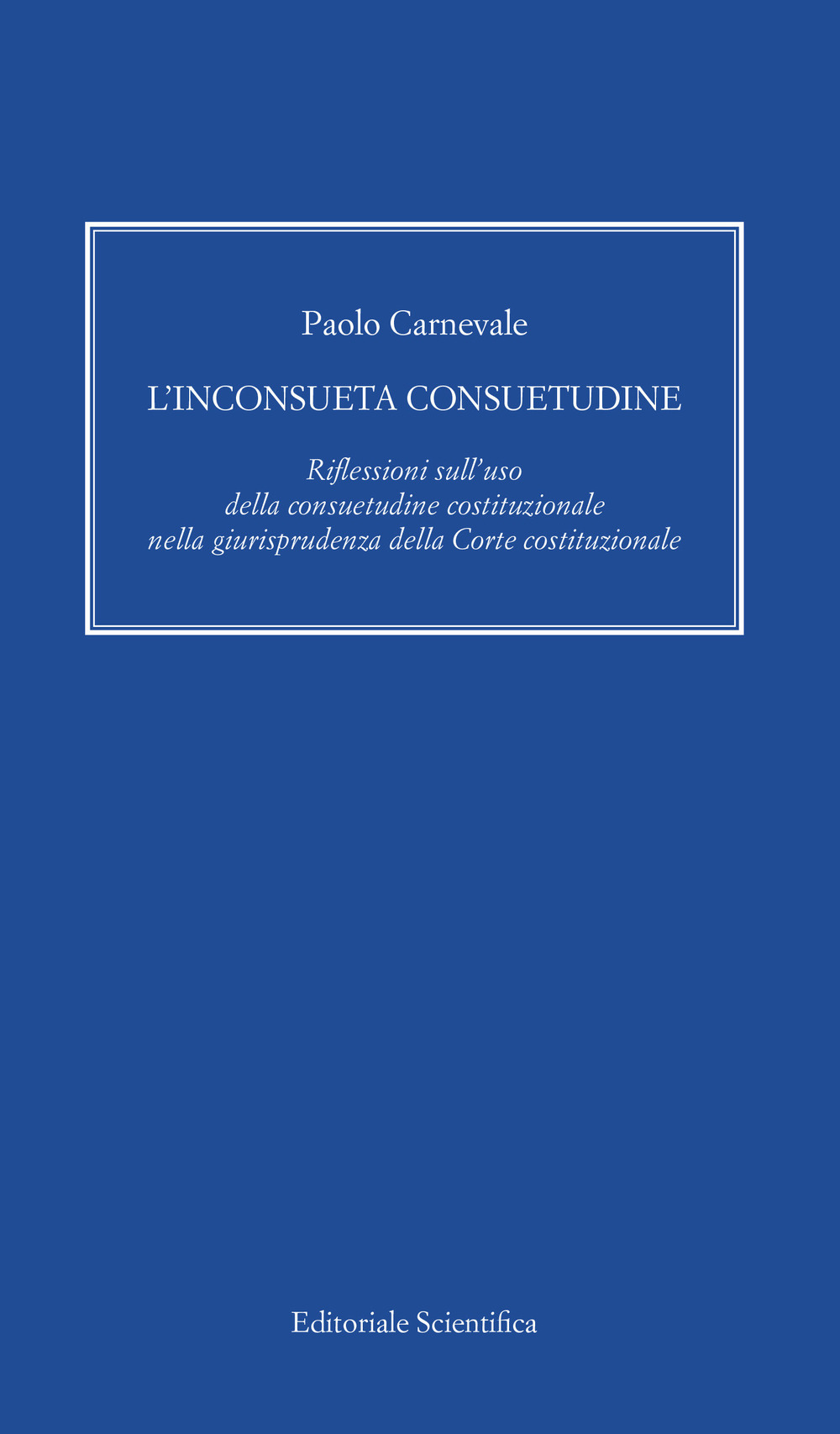 L'inconsueta consuetudine. Riflessioni sull'uso della consuetudine costituzionale nella giurisprudenza della Corte costituzionale