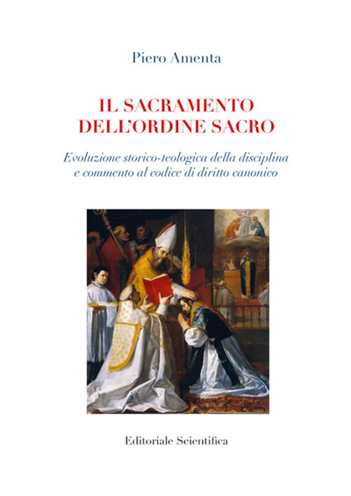 Il sacramento dell'ordine sacro. Evoluzione storico-teologica della disciplina e commento al codice di diritto canonico