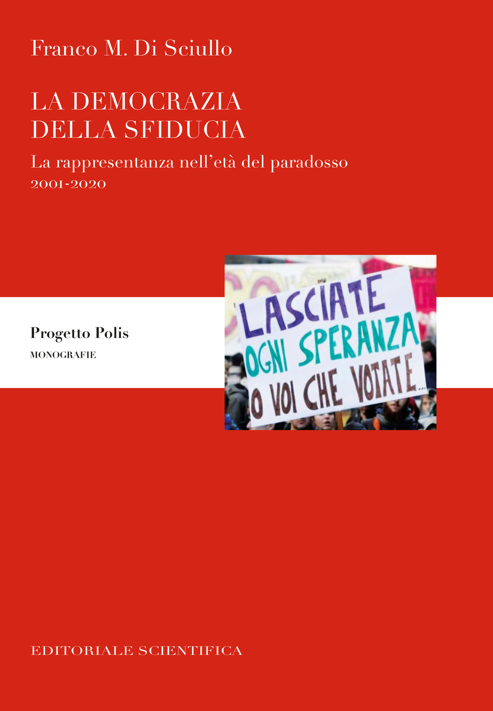 La democrazia della sfiducia. La rappresentanza nell'età del paradosso, 2001-2020