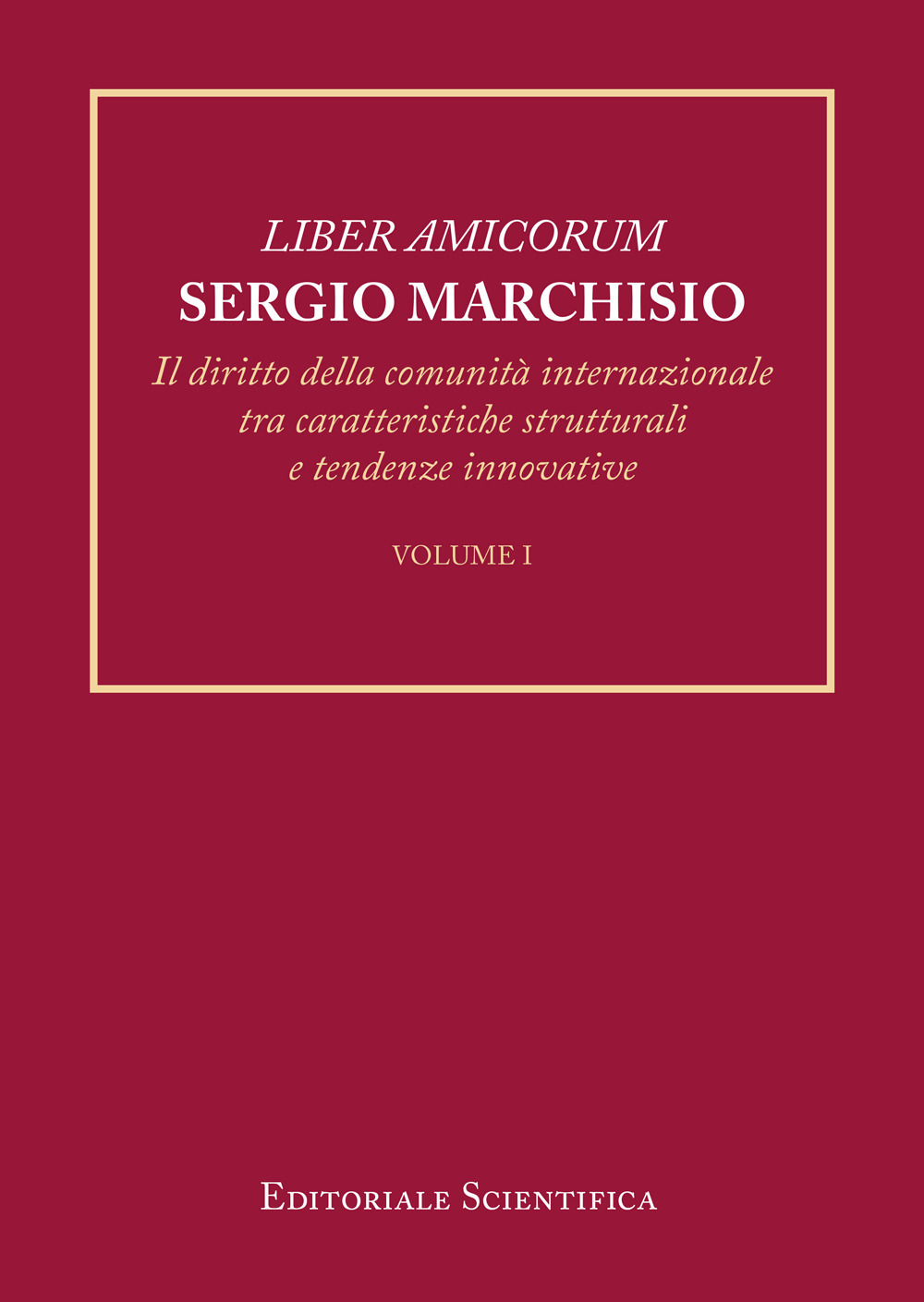 Liber amicorum Sergio Marchisio. Il diritto della comunità internazionale tra caratteristiche strutturali e tendenze innovative