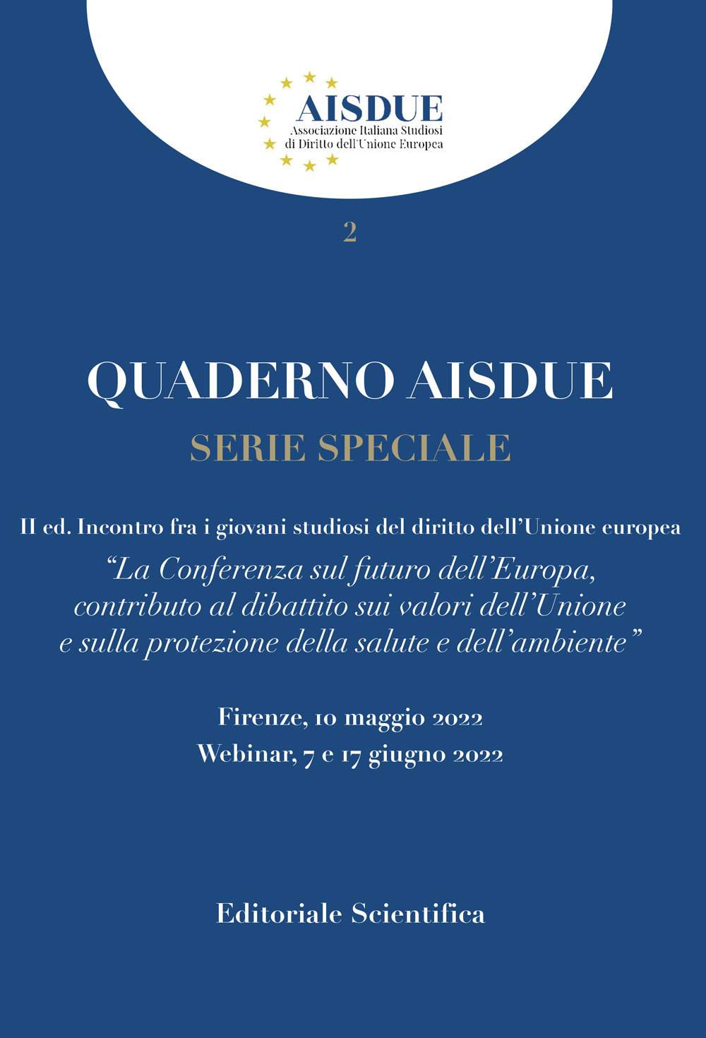 Quaderno AISDUE (2022). Vol. 2: Serie speciale. La conferenza sul futuro dell'Europa, contributo al dibattito sui valori dell'Unione e sulla protezione della salute e dell'ambiente