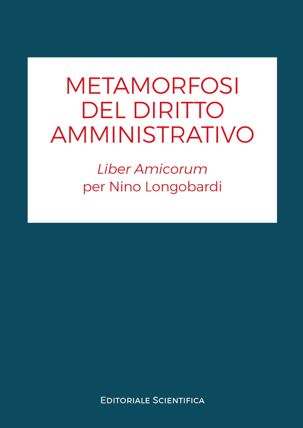 Metamorfosi del diritto amministrativo. Liber amicorum per Nino Longobardi