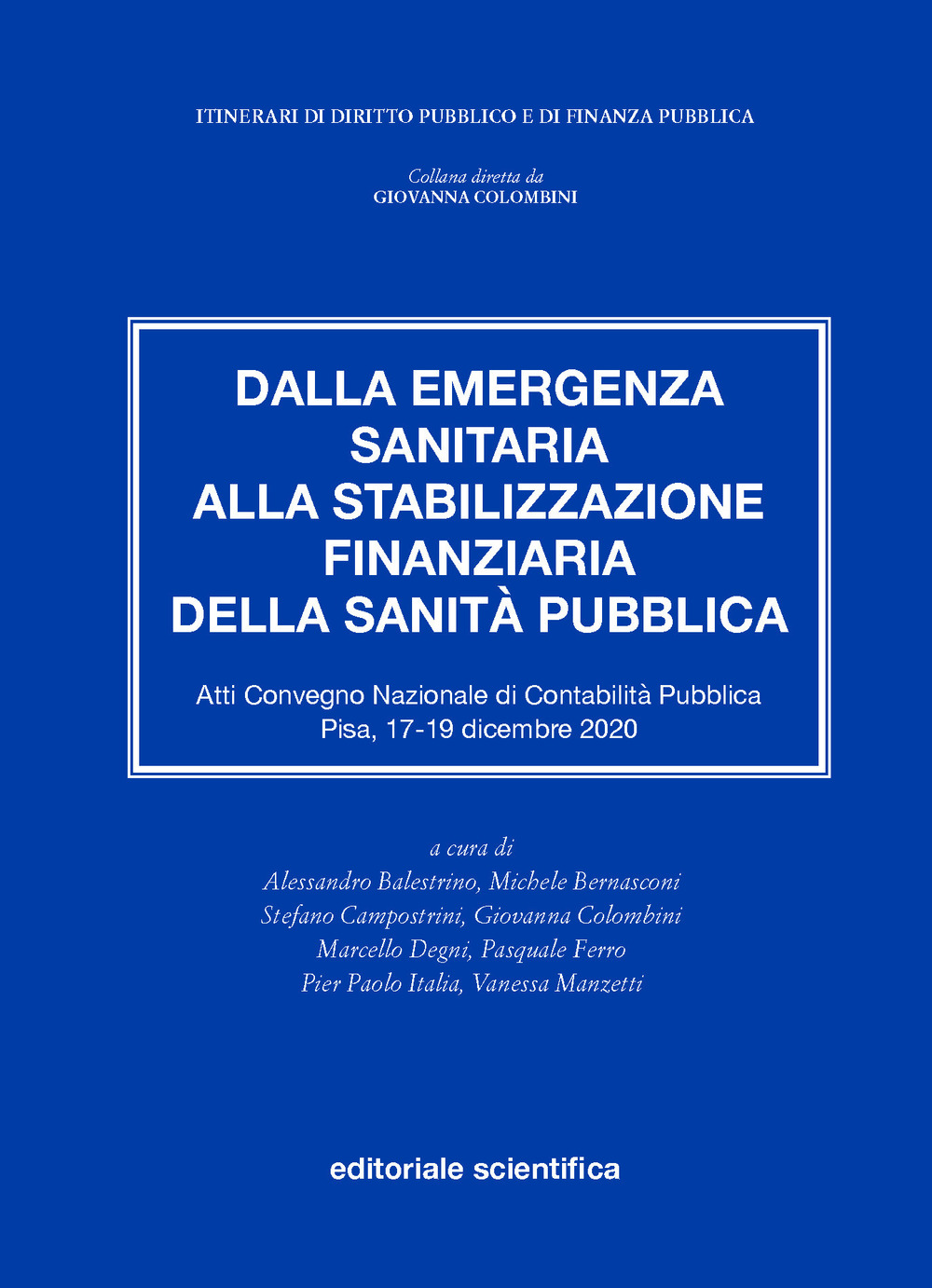 Dalla emergenza sanitaria alla stabilizzazione finanziaria della sanità pubblica. Atti del Convegno Nazionale di Contabilità Pubblica (Pisa, 17-19 dicembre 2020)