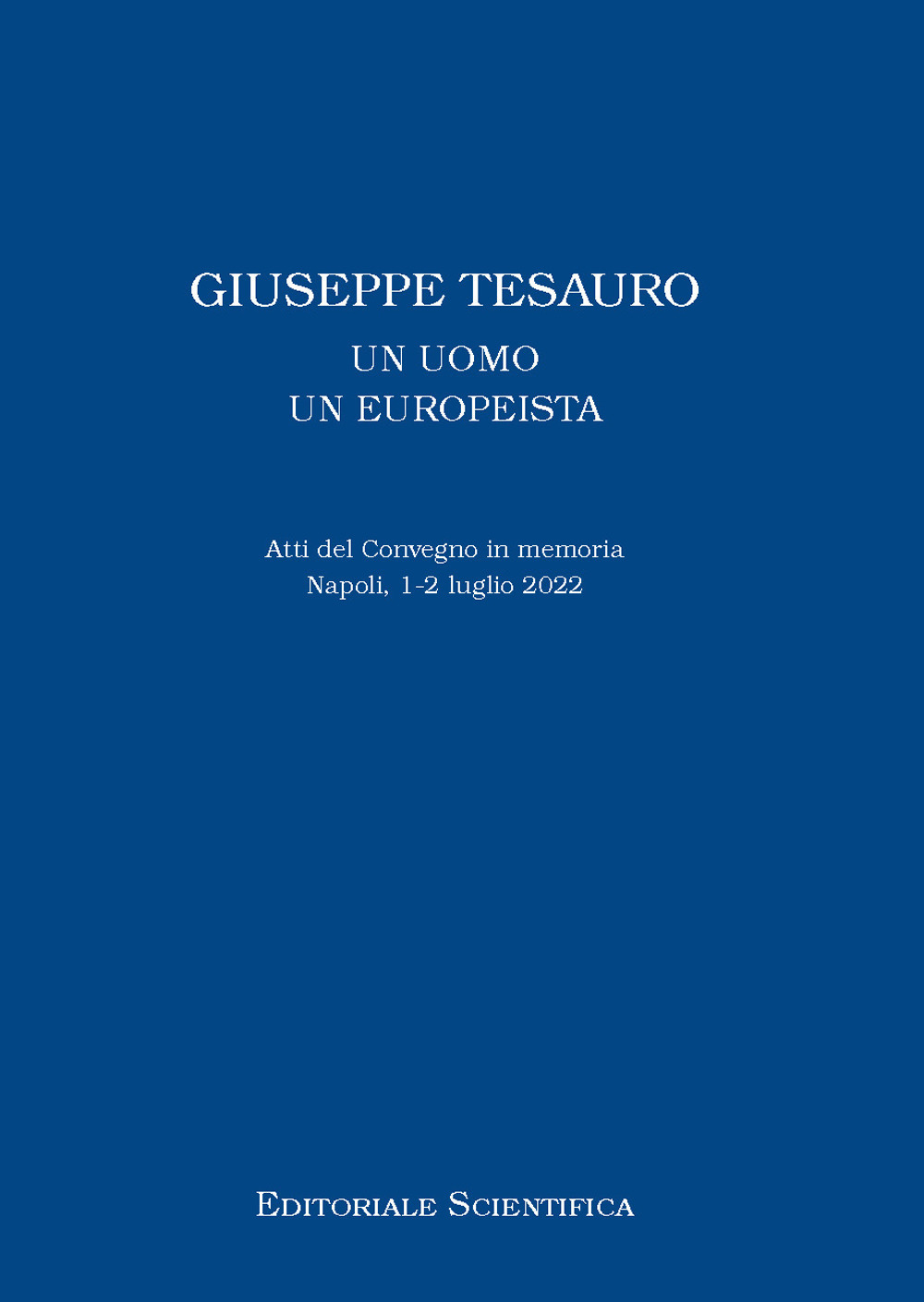 Giuseppe Tesauro. Un uomo, un europeista. Atti del Convegno in memoria. Napoli, 1-2 luglio 2022