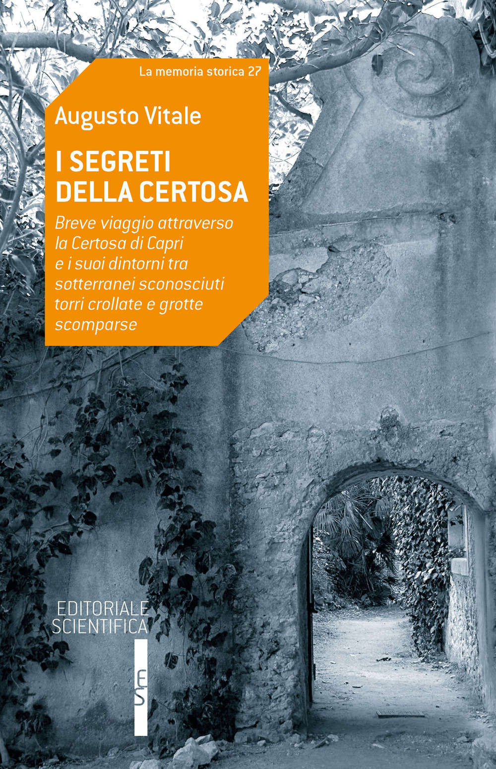 I segreti della Certosa. Breve viaggio attraverso la Certosa di Capri e i suoi dintorni tra sotterranei sconosciuti, torri crollate e grotte scomparse