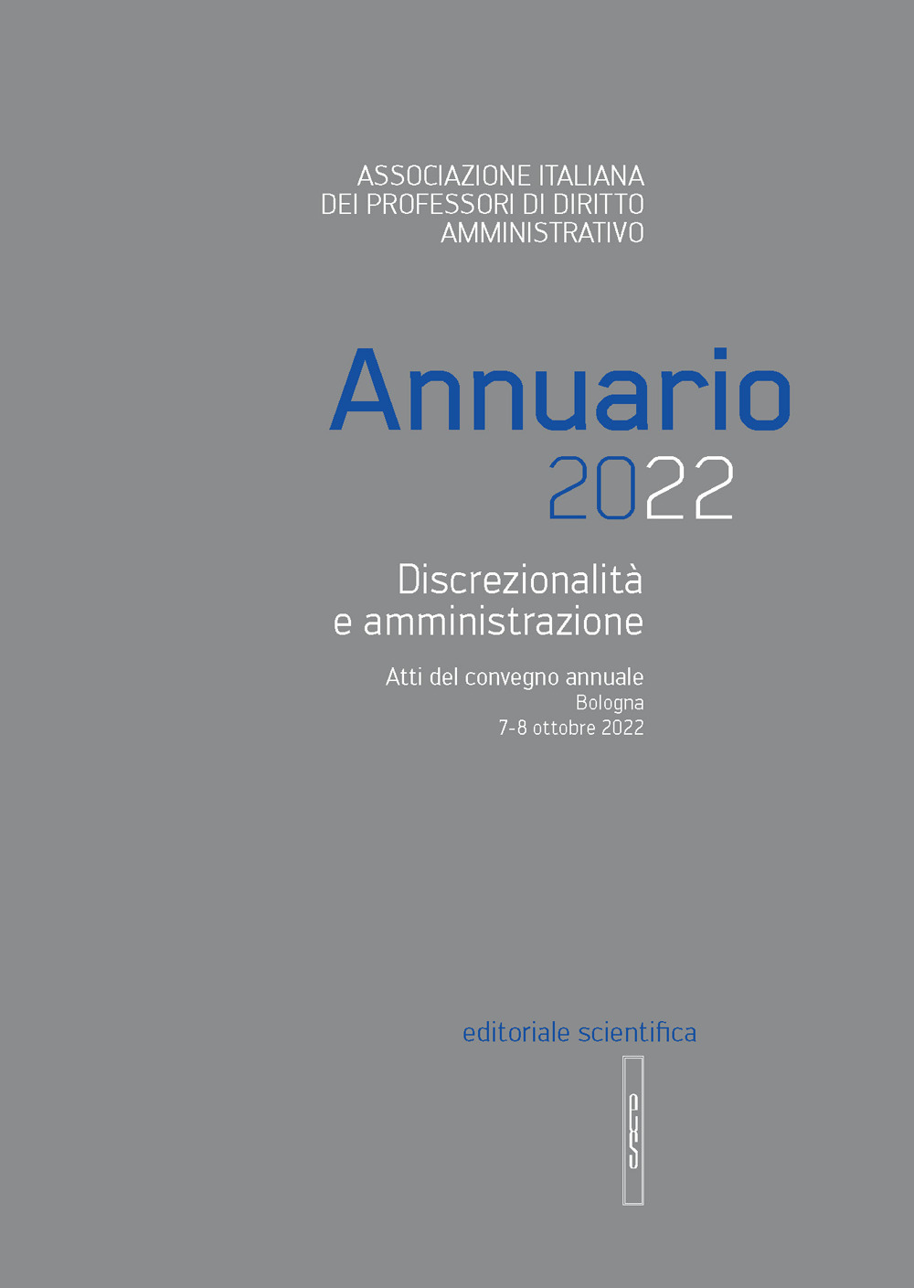 Annuario 2022. Discrezionalità e amministrazione. Atti del convegno annuale, Bologna 7-8 ottobre 2022