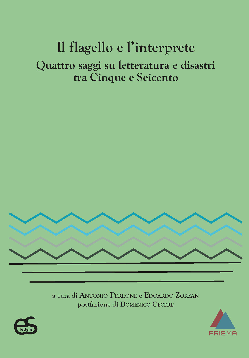 Il flagello e l'interprete. Quattro saggi su letteratura e disastri tra Cinquecento e Seicento